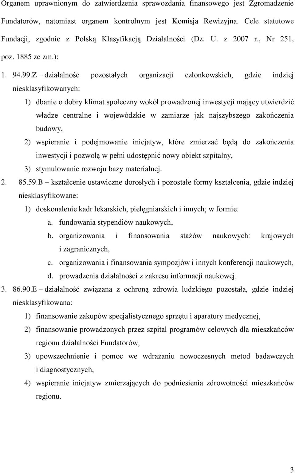 Z działalność pozostałych organizacji członkowskich, gdzie indziej niesklasyfikowanych: 1) dbanie o dobry klimat społeczny wokół prowadzonej inwestycji mający utwierdzić władze centralne i