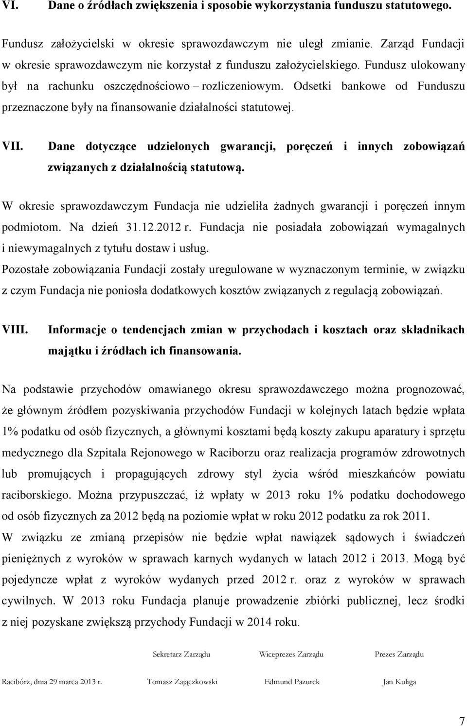 Odsetki bankowe od Funduszu przeznaczone były na finansowanie działalności statutowej. VII. Dane dotyczące udzielonych gwarancji, poręczeń i innych zobowiązań związanych z działalnością statutową.