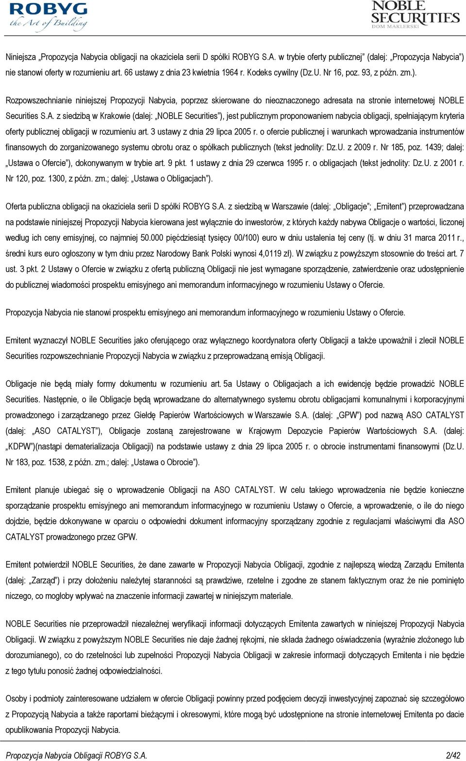 Rozpowszechnianie niniejszej Propozycji Nabycia, poprzez skierowane do nieoznaczonego adresata na stronie internetowej NOBLE Securities S.A.