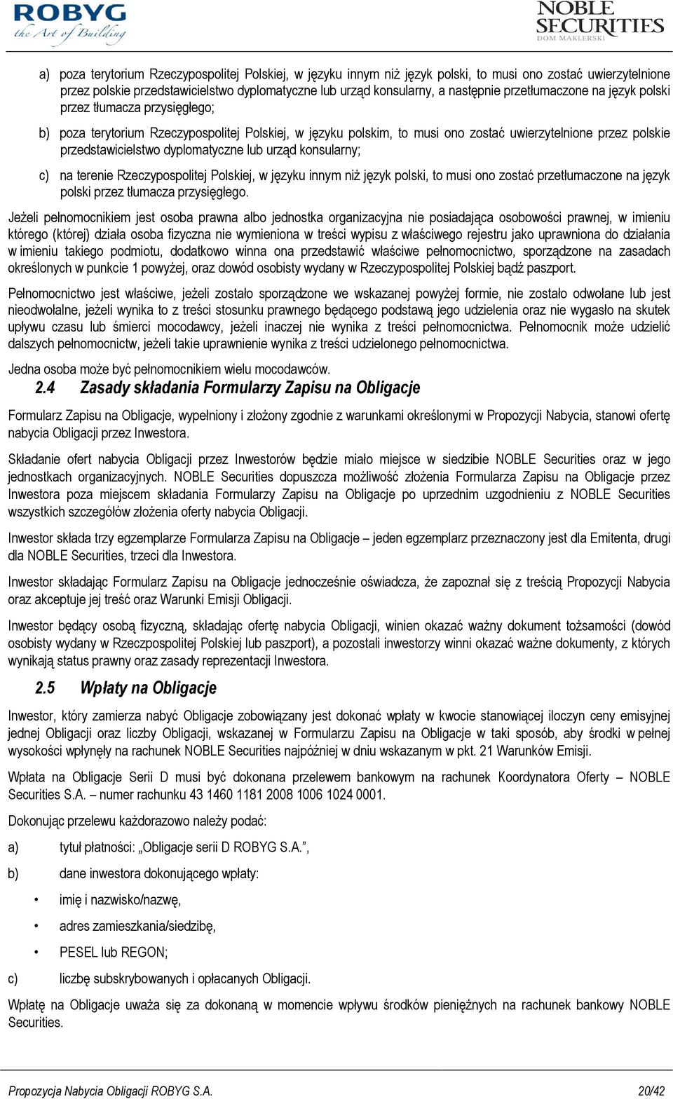 dyplomatyczne lub urząd konsularny; c) na terenie Rzeczypospolitej Polskiej, w języku innym niŝ język polski, to musi ono zostać przetłumaczone na język polski przez tłumacza przysięgłego.