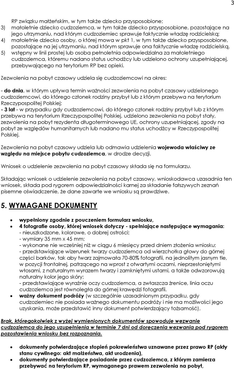 rodzicielską, 5) wstępny w linii prostej lub osoba pełnoletnia odpowiedzialna za małoletniego cudzoziemca, któremu nadano status uchodźcy lub udzielono ochrony uzupełniającej, przebywającego na