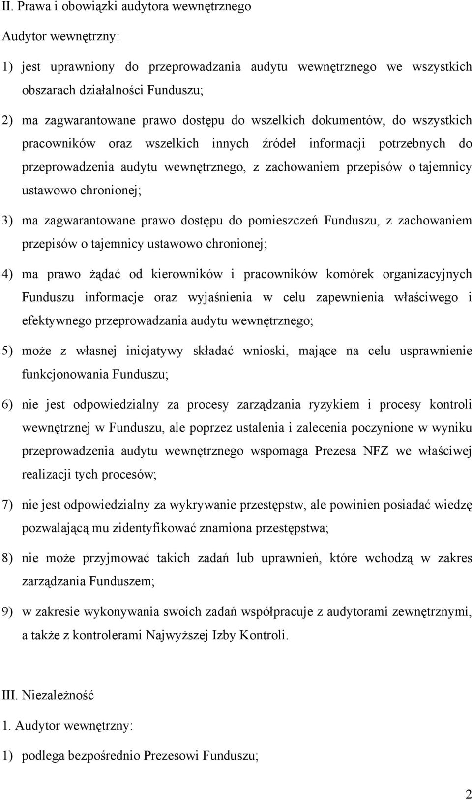 chronionej; 3) ma zagwarantowane prawo dostępu do pomieszczeń Funduszu, z zachowaniem przepisów o tajemnicy ustawowo chronionej; 4) ma prawo żądać od kierowników i pracowników komórek organizacyjnych