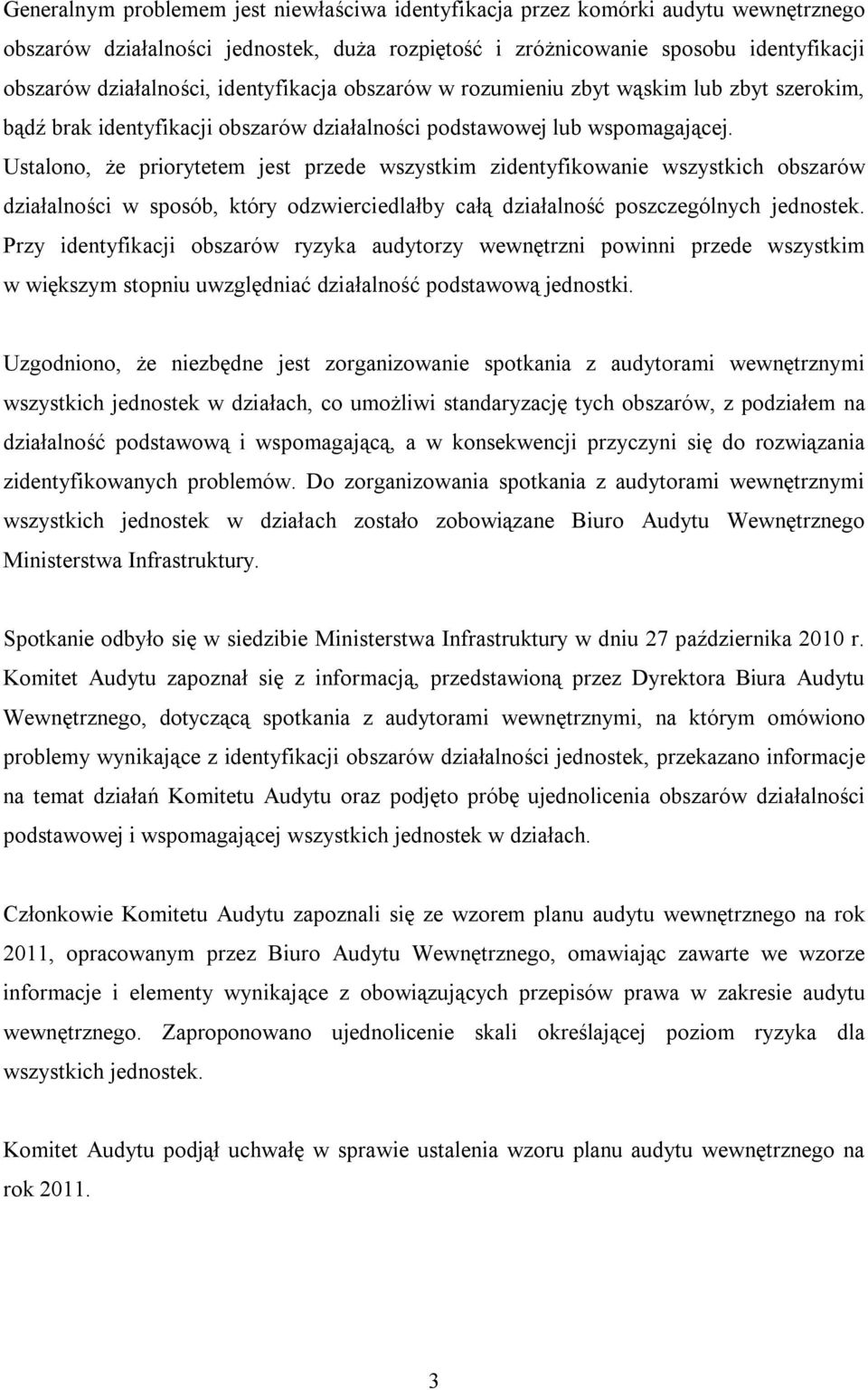 Ustalono, że priorytetem jest przede wszystkim zidentyfikowanie wszystkich obszarów działalności w sposób, który odzwierciedlałby całą działalność poszczególnych jednostek.