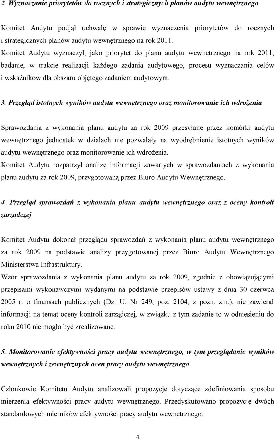 Komitet Audytu wyznaczył, jako priorytet do planu audytu wewnętrznego na rok 2011, badanie, w trakcie realizacji każdego zadania audytowego, procesu wyznaczania celów i wskaźników dla obszaru