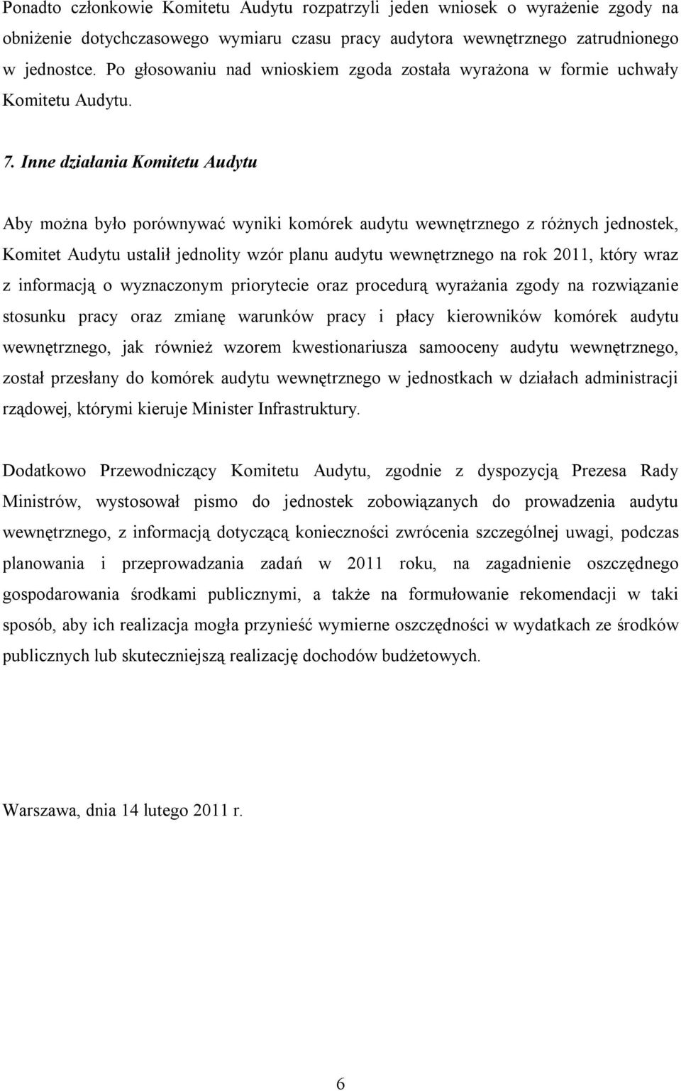 Inne działania Komitetu Audytu Aby można było porównywać wyniki komórek audytu wewnętrznego z różnych jednostek, Komitet Audytu ustalił jednolity wzór planu audytu wewnętrznego na rok 2011, który