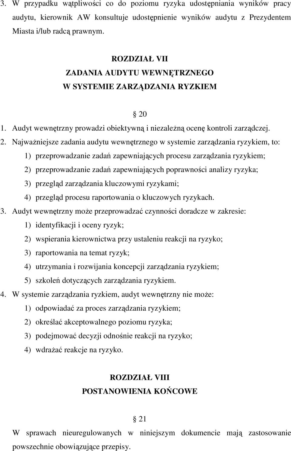 1. Audyt wewnętrzny prowadzi obiektywną i niezaleŝną ocenę kontroli zarządczej. 2.