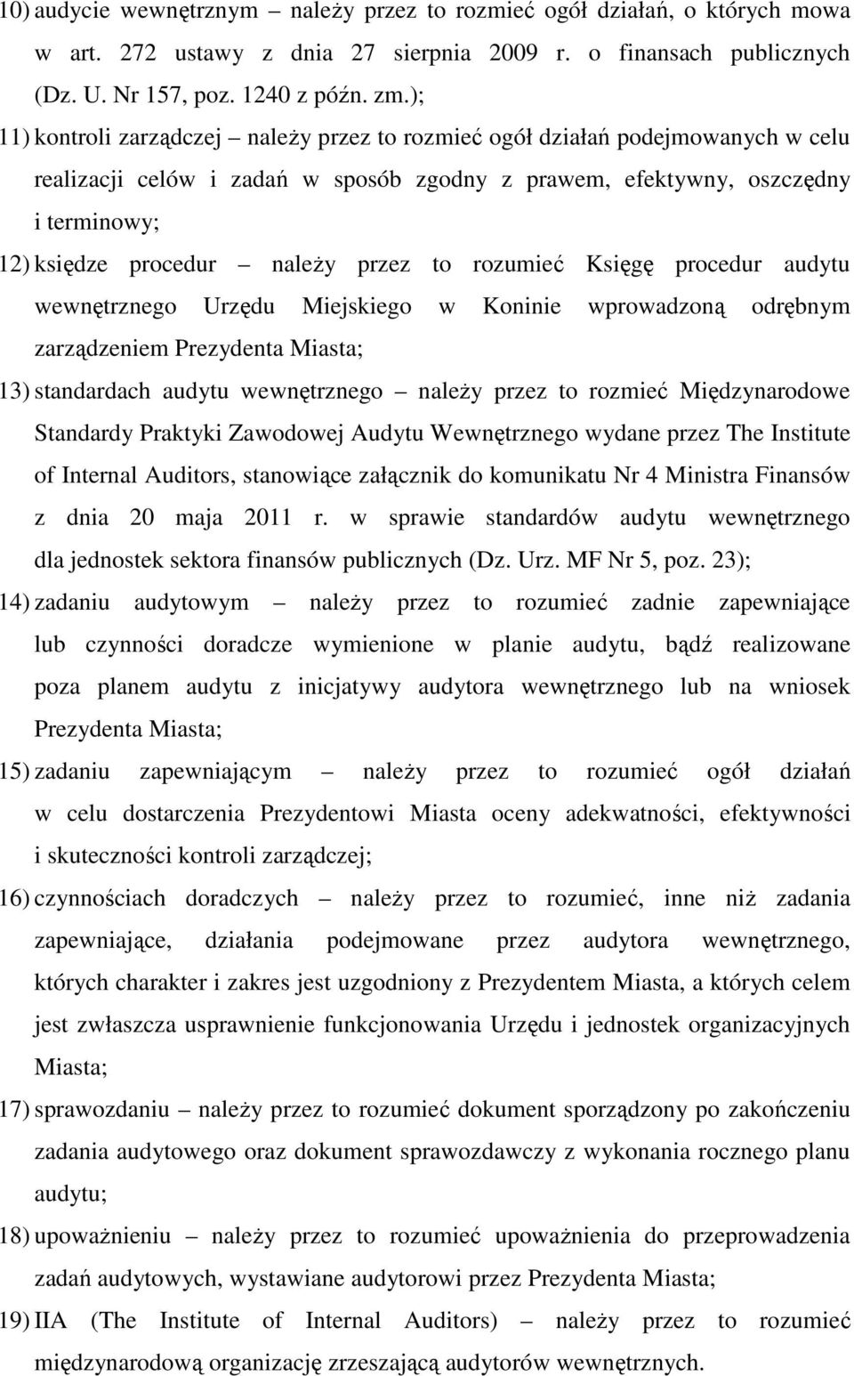 przez to rozumieć Księgę procedur audytu wewnętrznego Urzędu Miejskiego w Koninie wprowadzoną odrębnym zarządzeniem Prezydenta Miasta; 13) standardach audytu wewnętrznego naleŝy przez to rozmieć