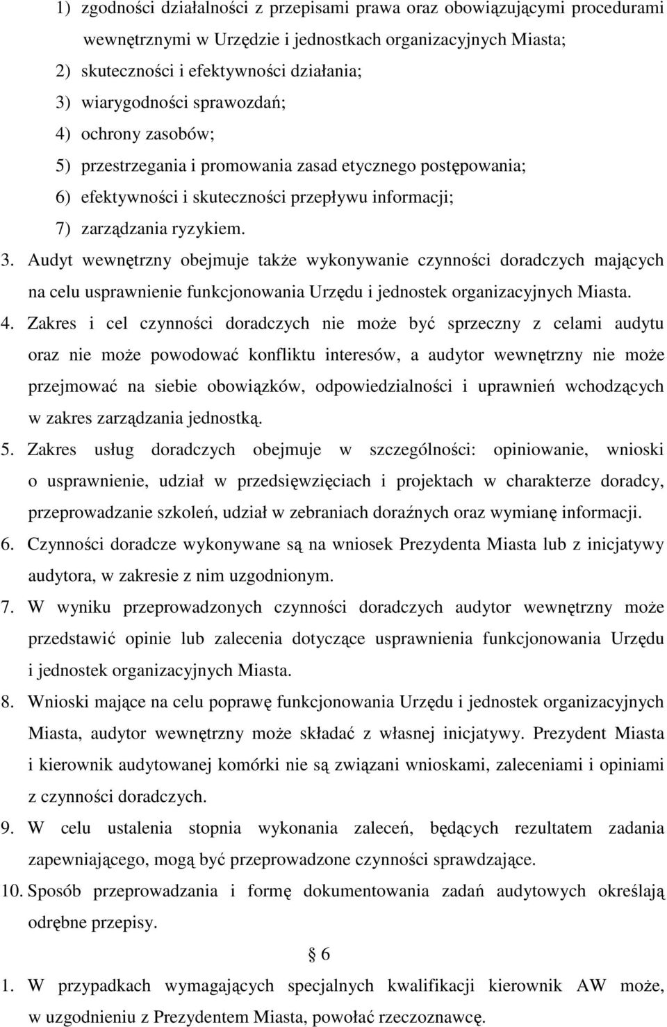 Audyt wewnętrzny obejmuje takŝe wykonywanie czynności doradczych mających na celu usprawnienie funkcjonowania Urzędu i jednostek organizacyjnych Miasta. 4.