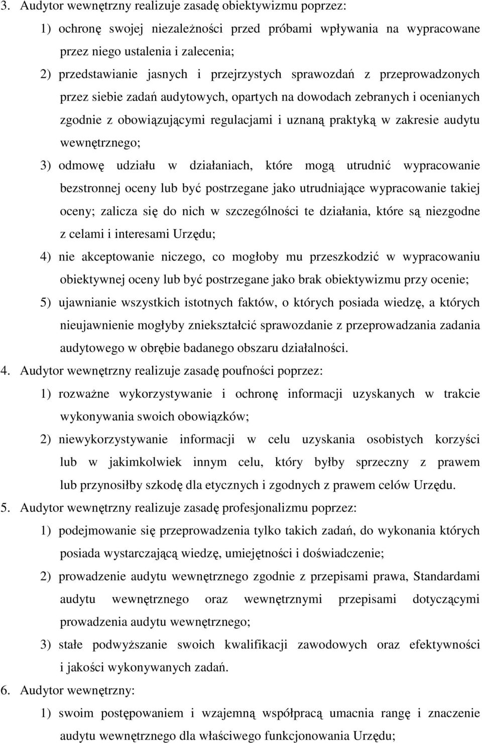 wewnętrznego; 3) odmowę udziału w działaniach, które mogą utrudnić wypracowanie bezstronnej oceny lub być postrzegane jako utrudniające wypracowanie takiej oceny; zalicza się do nich w szczególności