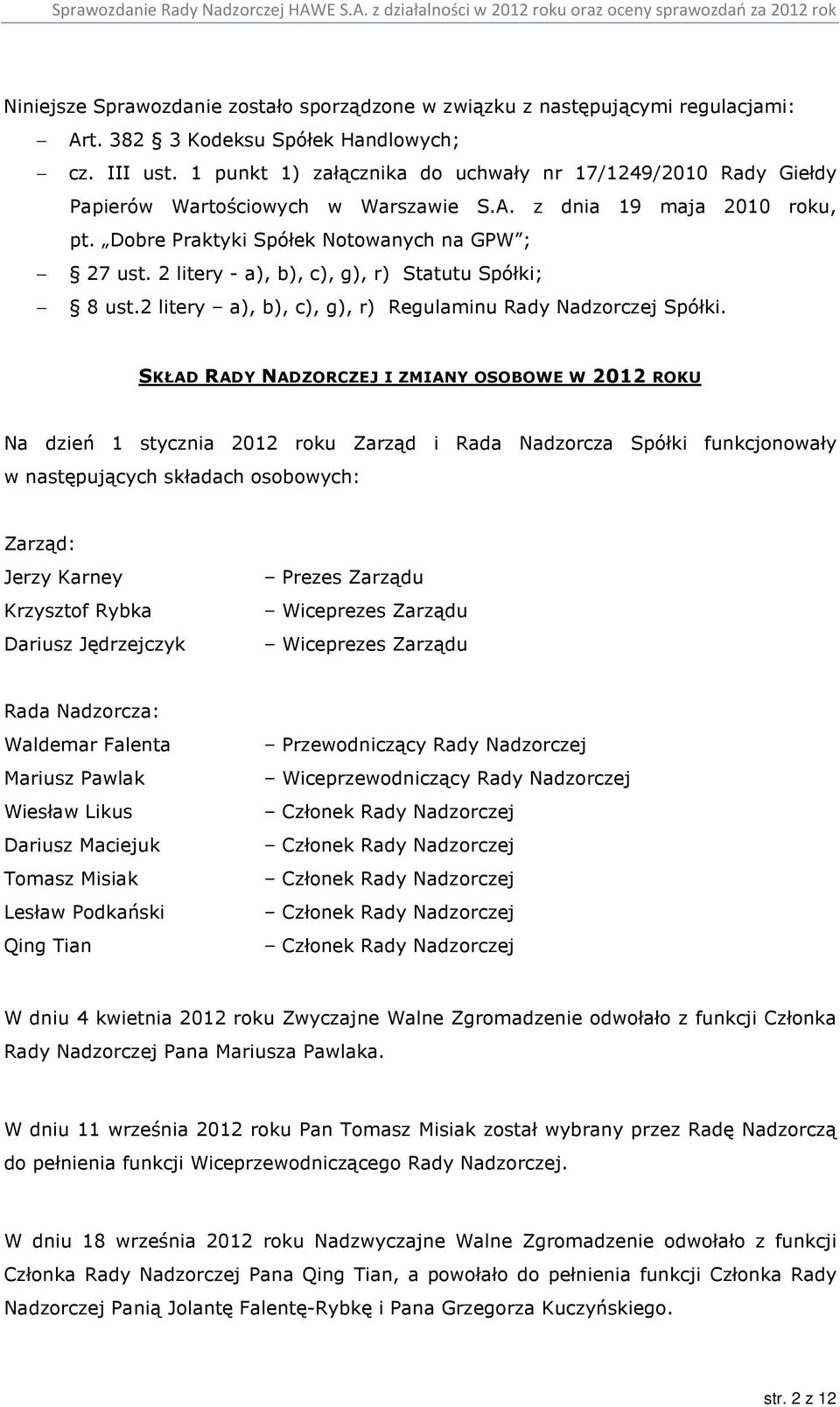 2 litery - a), b), c), g), r) Statutu Spółki; 8 ust.2 litery a), b), c), g), r) Regulaminu Rady Nadzorczej Spółki.