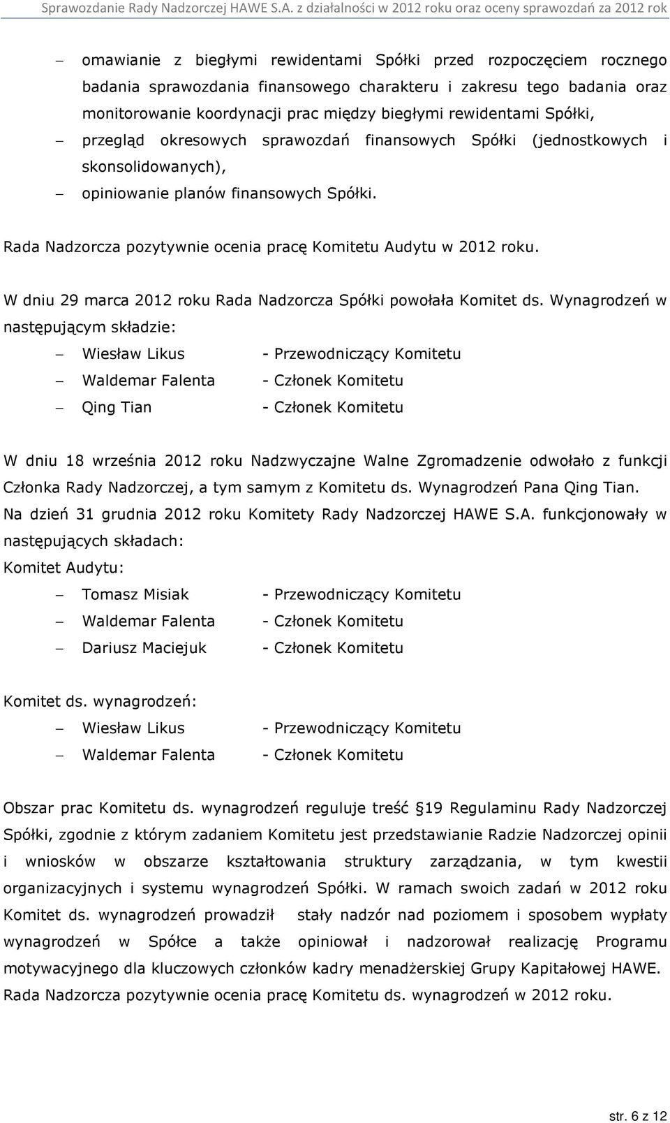 W dniu 29 marca 2012 roku Rada Nadzorcza Spółki powołała Komitet ds.