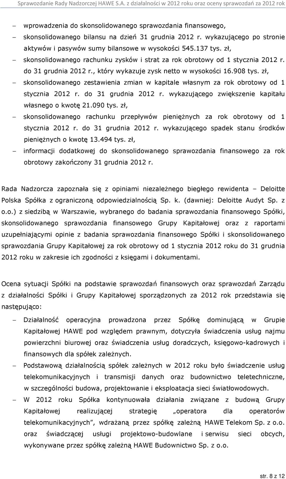 zł, skonsolidowanego zestawienia zmian w kapitale własnym za rok obrotowy od 1 stycznia 2012 r. do 31 grudnia 2012 r. wykazującego zwiększenie kapitału własnego o kwotę 21.090 tys.