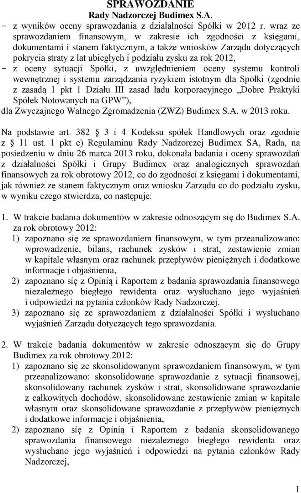 2012, z oceny sytuacji Spółki, z uwzględnieniem oceny systemu kontroli wewnętrznej i systemu zarządzania ryzykiem istotnym dla Spółki (zgodnie z zasadą 1 pkt 1 Działu III zasad ładu korporacyjnego