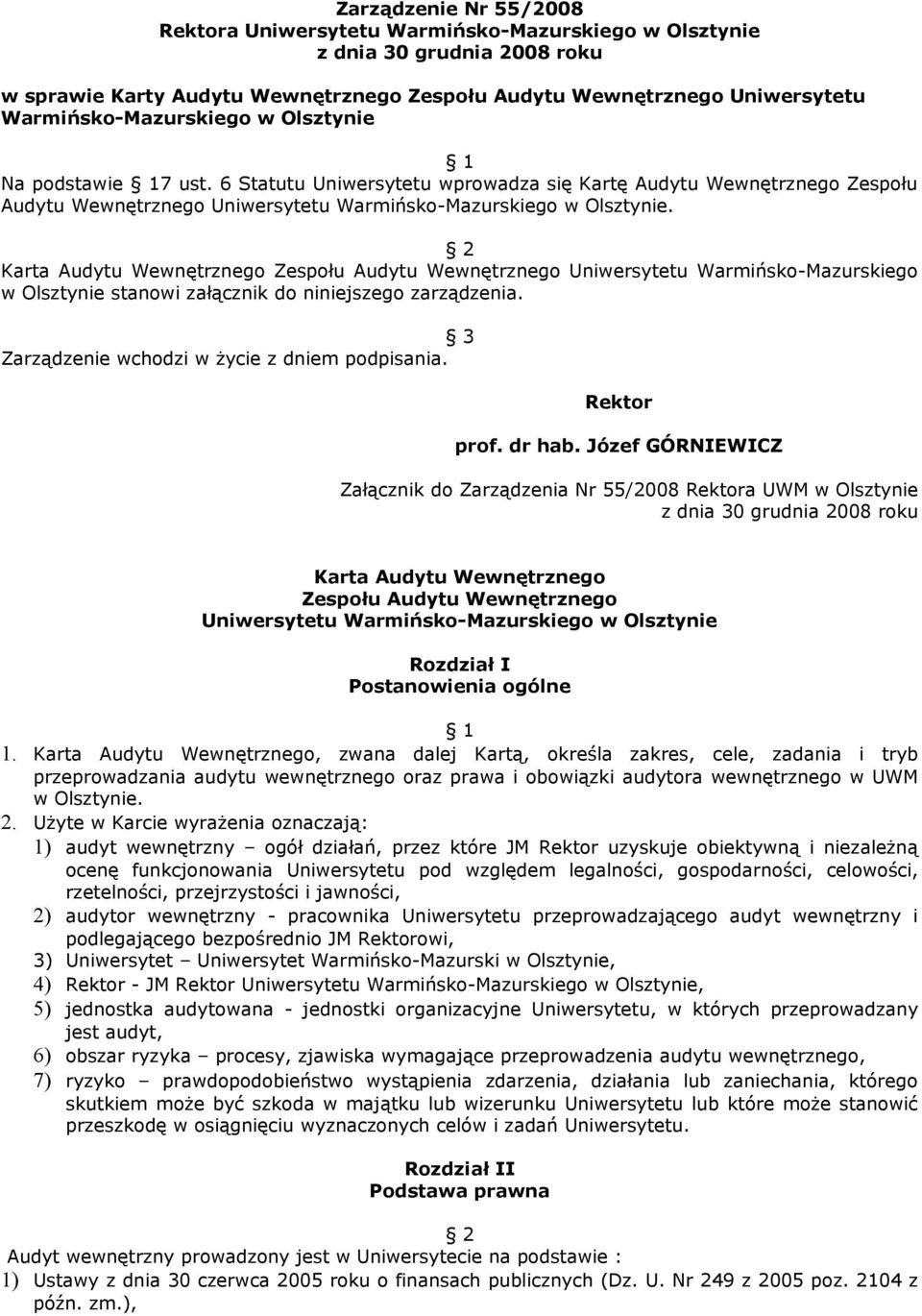2 Karta Audytu Wewnętrznego Zespołu Audytu Wewnętrznego Uniwersytetu Warmińsko-Mazurskiego w Olsztynie stanowi załącznik do niniejszego zarządzenia. 3 Zarządzenie wchodzi w życie z dniem podpisania.