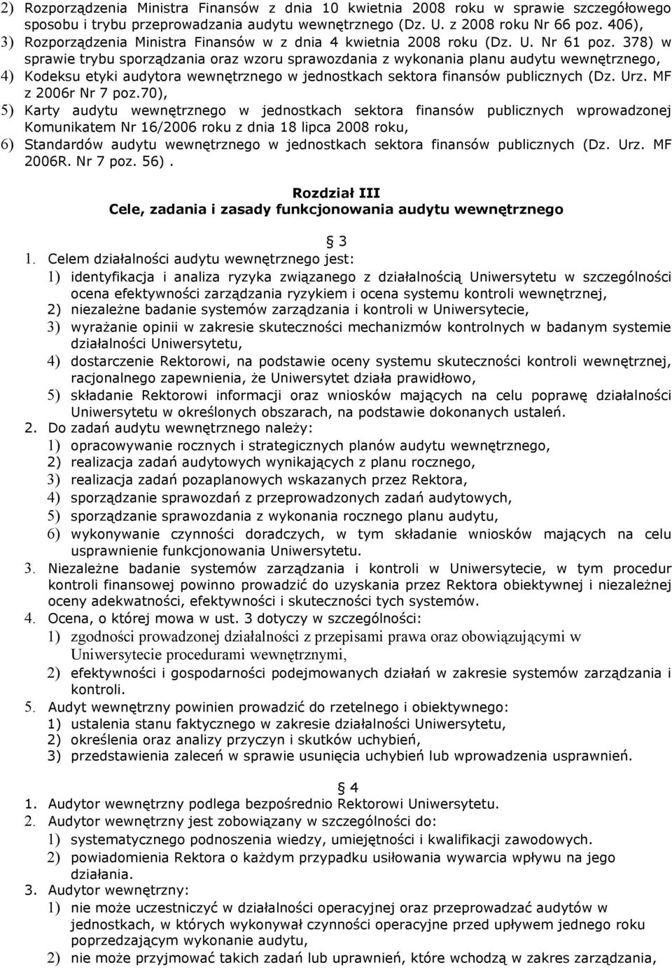 378) w sprawie trybu sporządzania oraz wzoru sprawozdania z wykonania planu audytu wewnętrznego, 4) Kodeksu etyki audytora wewnętrznego w jednostkach sektora finansów publicznych (Dz. Urz.