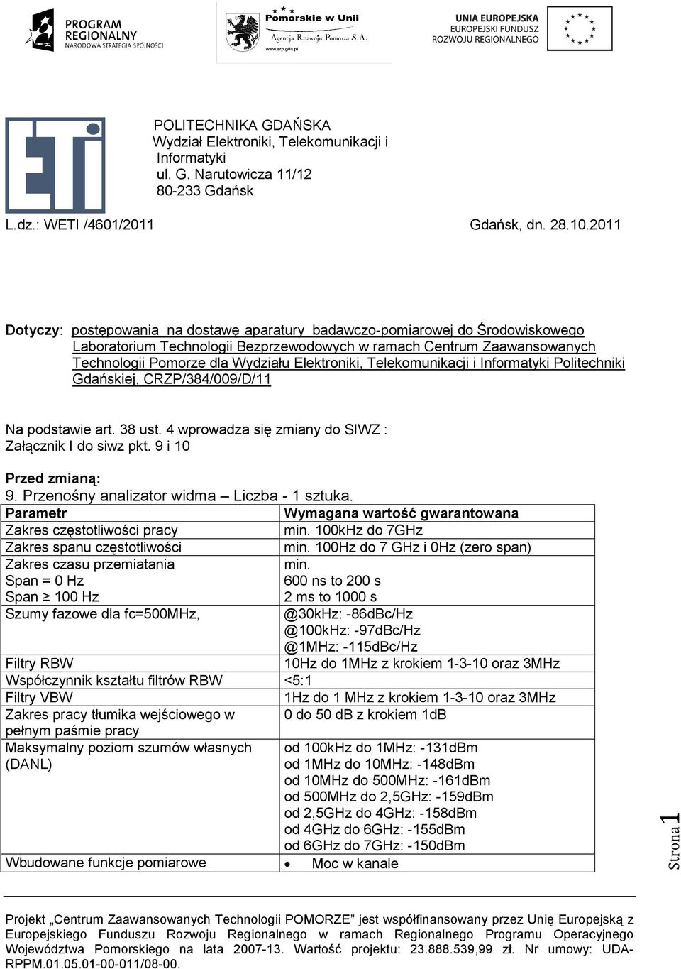 Zaawansowanych Technologii Pomorze dla Wydziału Elektroniki, Telekomunikacji i Informatyki Politechniki Gdańskiej, CRZP/384/009/D/11 Na podstawie art.