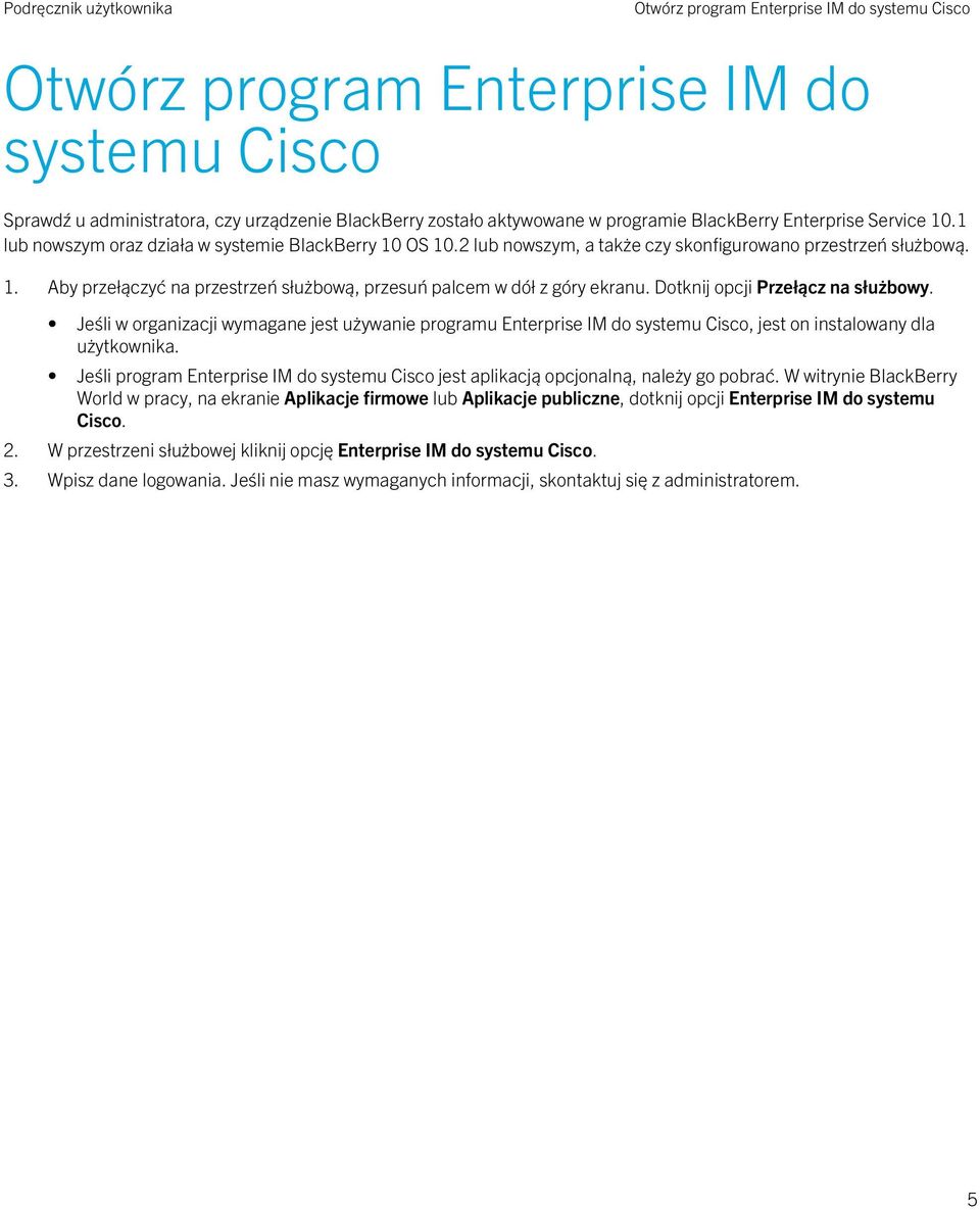 Dotknij opcji Przełącz na służbowy. Jeśli w organizacji wymagane jest używanie programu Enterprise IM do systemu Cisco, jest on instalowany dla użytkownika.