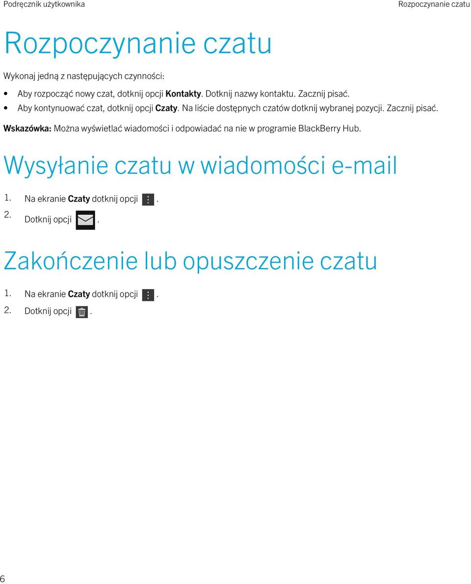 Zacznij pisać. Wskazówka: Można wyświetlać wiadomości i odpowiadać na nie w programie BlackBerry Hub.