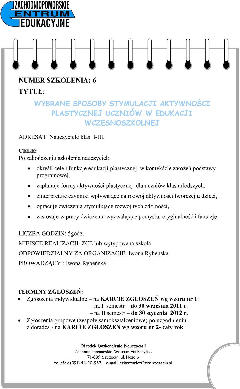 uczniów klas młodszych, zinterpretuje czynniki wpływające na rozwój aktywności twórczej u dzieci, opracuje ćwiczenia stymulujące rozwój tych zdolności, zastosuje w