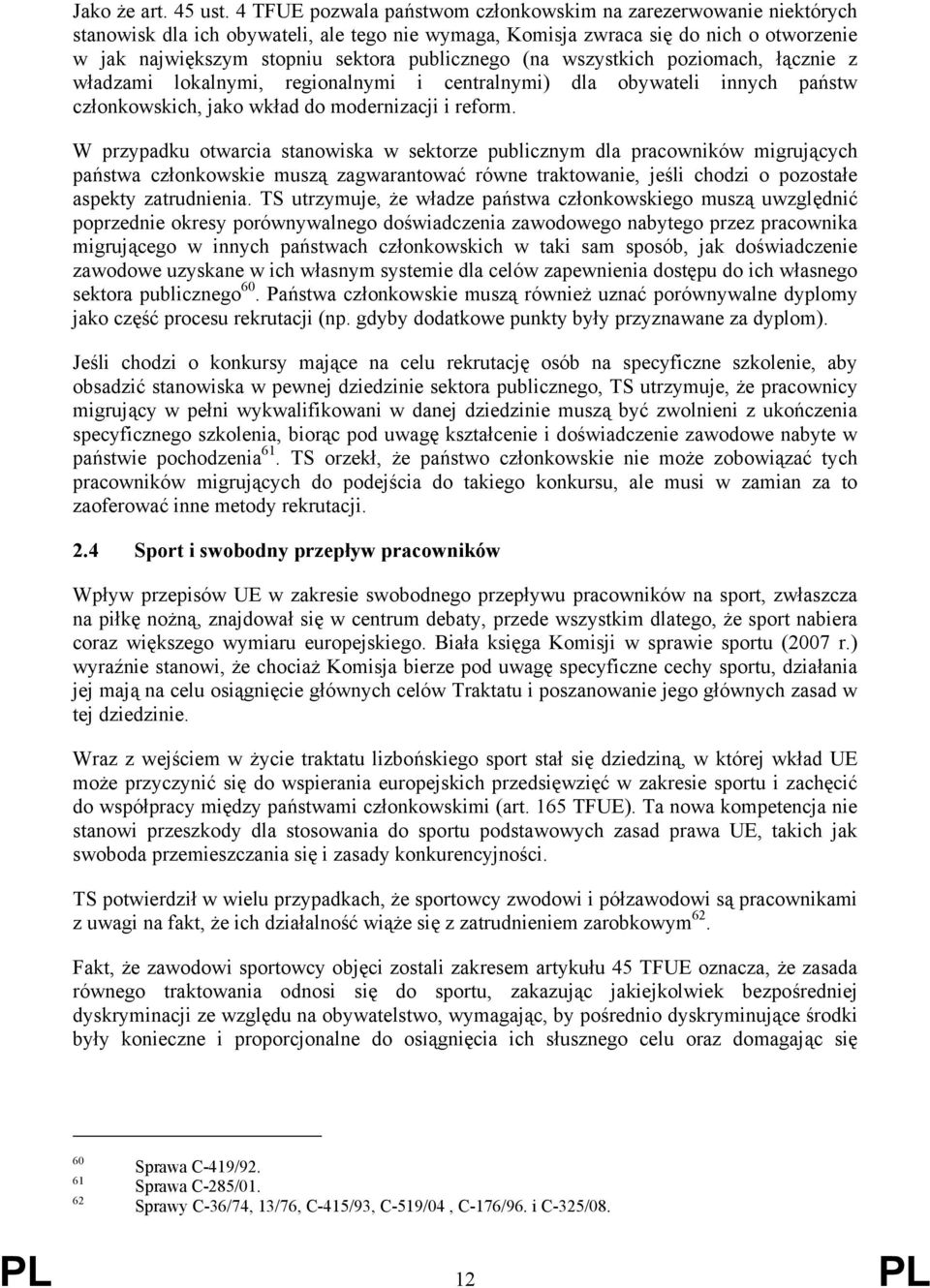 publicznego (na wszystkich poziomach, łącznie z władzami lokalnymi, regionalnymi i centralnymi) dla obywateli innych państw członkowskich, jako wkład do modernizacji i reform.