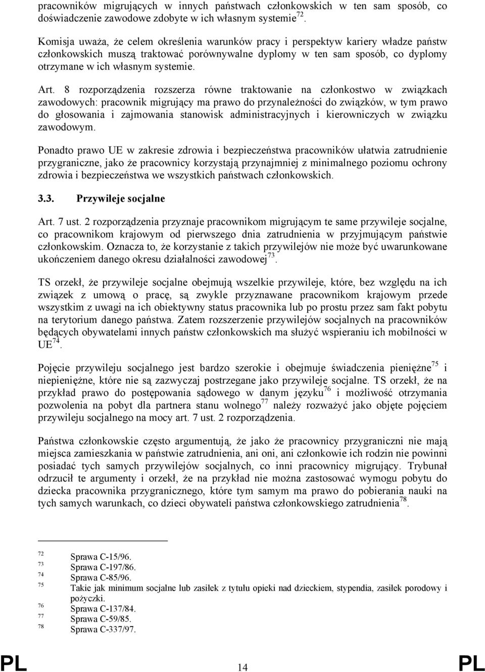 Art. 8 rozporządzenia rozszerza równe traktowanie na członkostwo w związkach zawodowych: pracownik migrujący ma prawo do przynależności do związków, w tym prawo do głosowania i zajmowania stanowisk