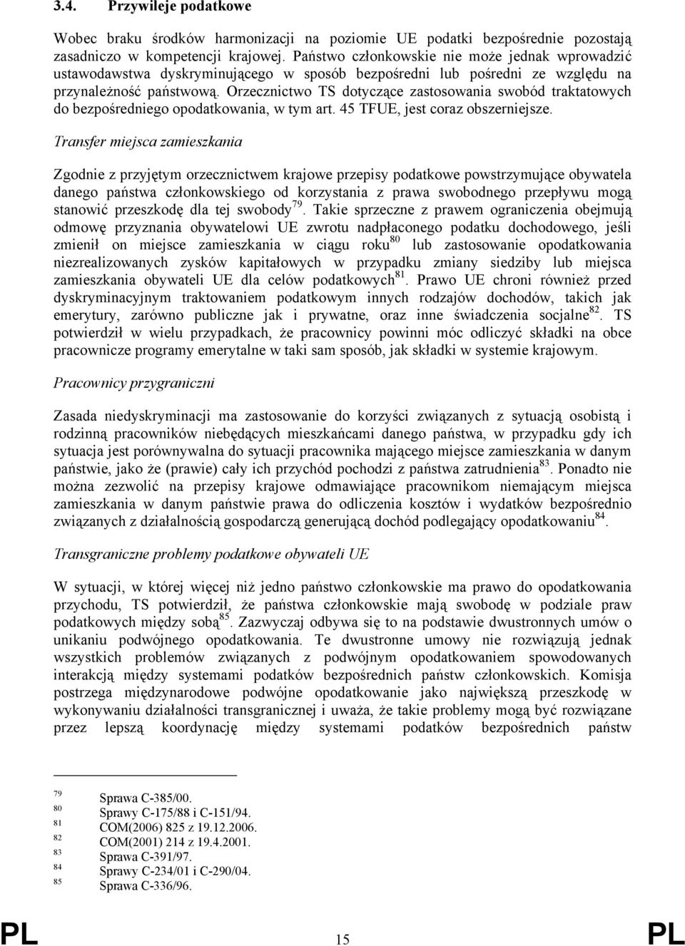 Orzecznictwo TS dotyczące zastosowania swobód traktatowych do bezpośredniego opodatkowania, w tym art. 45 TFUE, jest coraz obszerniejsze.