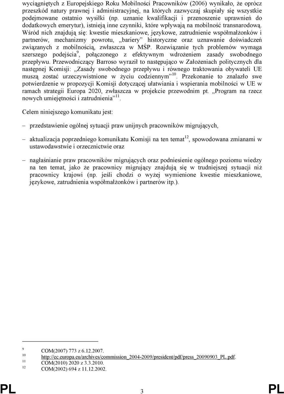 Wśród nich znajdują się: kwestie mieszkaniowe, językowe, zatrudnienie współmałżonków i partnerów, mechanizmy powrotu, bariery historyczne oraz uznawanie doświadczeń związanych z mobilnością,