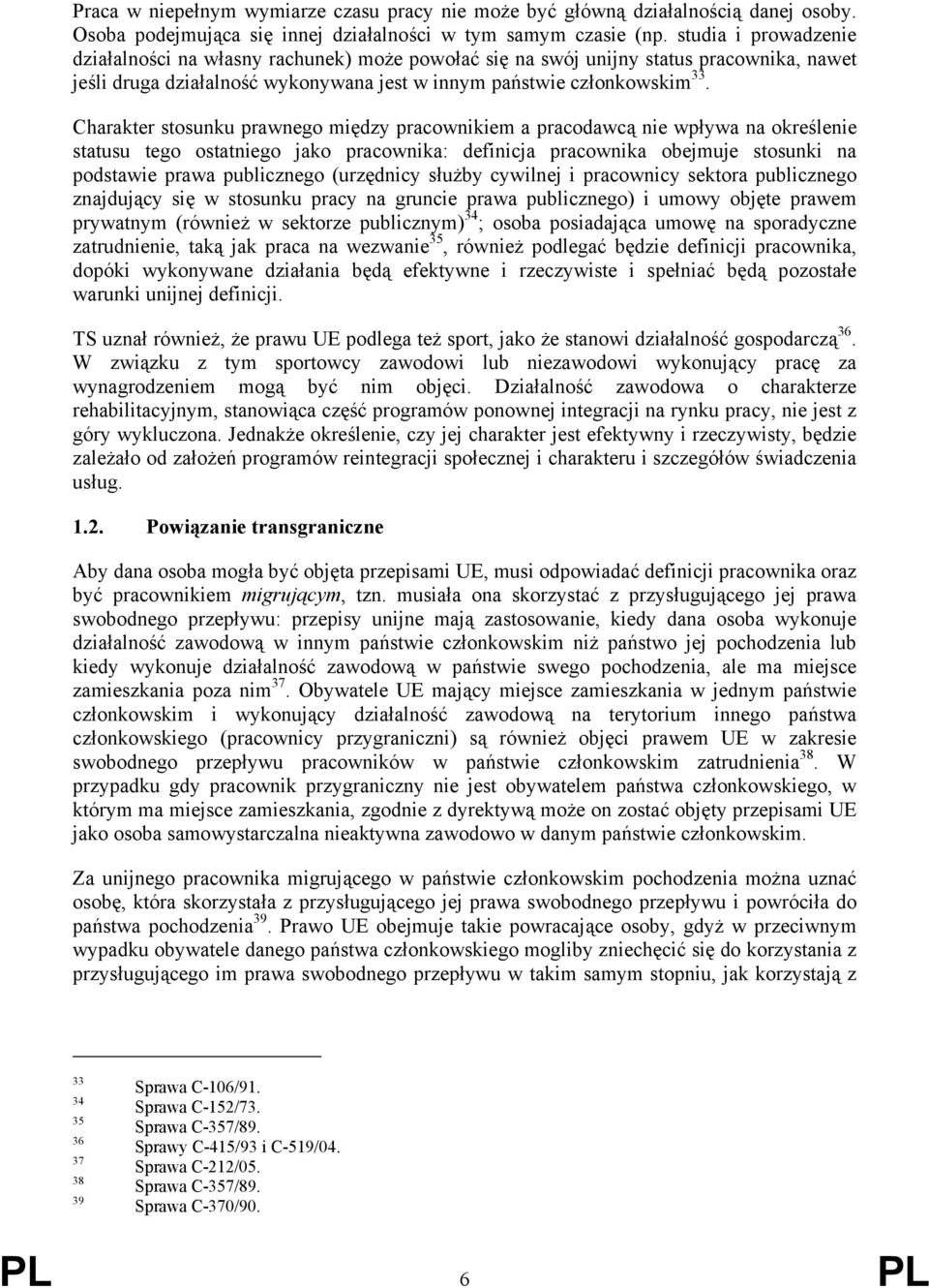 Charakter stosunku prawnego między pracownikiem a pracodawcą nie wpływa na określenie statusu tego ostatniego jako pracownika: definicja pracownika obejmuje stosunki na podstawie prawa publicznego