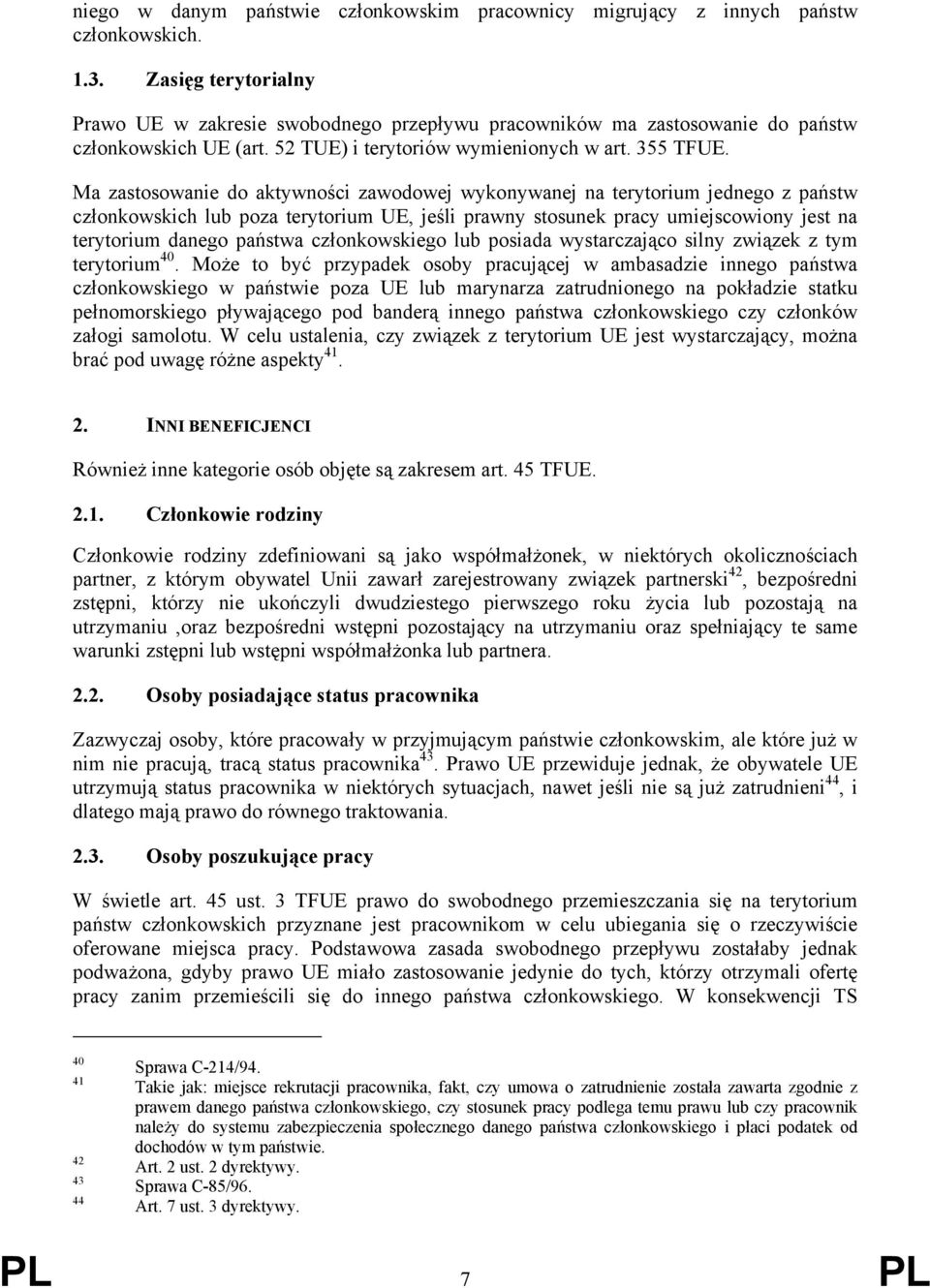 Ma zastosowanie do aktywności zawodowej wykonywanej na terytorium jednego z państw członkowskich lub poza terytorium UE, jeśli prawny stosunek pracy umiejscowiony jest na terytorium danego państwa