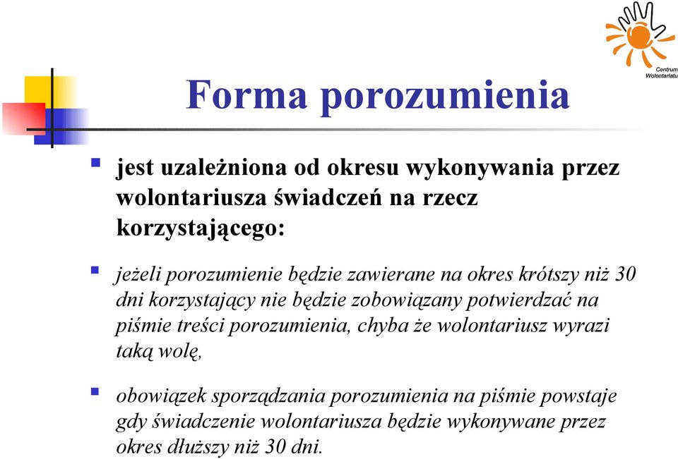 zobowiązany potwierdzać na piśmie treści porozumienia, chyba że wolontariusz wyrazi taką wolę, obowiązek