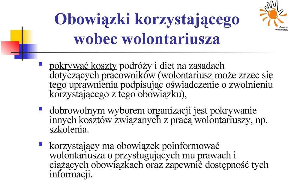 dobrowolnym wyborem organizacji jest pokrywanie innych kosztów związanych z pracą wolontariuszy, np. szkolenia.