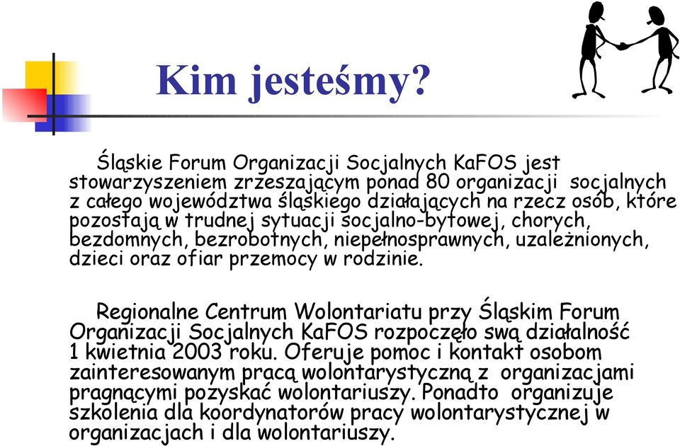 pozostają w trudnej sytuacji socjalno-bytowej, chorych, bezdomnych, bezrobotnych, niepełnosprawnych, uzależnionych, dzieci oraz ofiar przemocy w rodzinie.