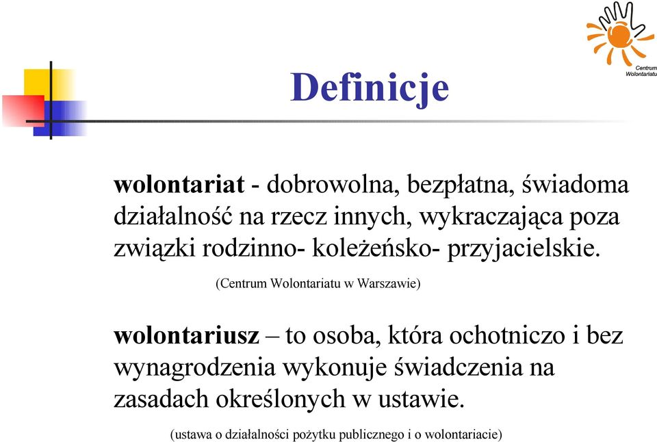 (Centrum Wolontariatu w Warszawie) wolontariusz to osoba, która ochotniczo i bez