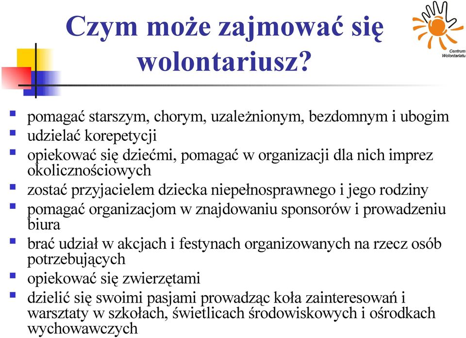 imprez okolicznościowych zostać przyjacielem dziecka niepełnosprawnego i jego rodziny pomagać organizacjom w znajdowaniu sponsorów i