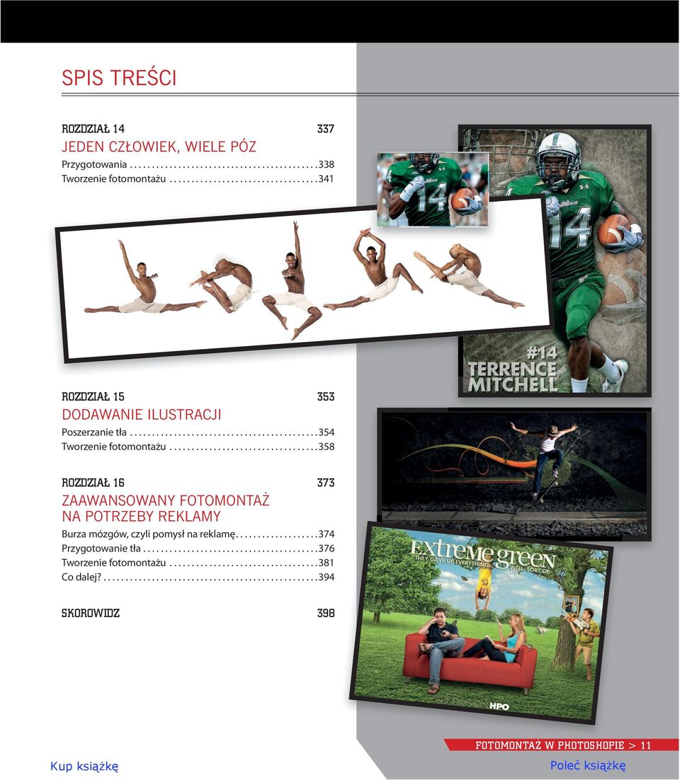 .................................358 ROZDZIAŁ 16 373 ZAAWANSOWANY FOTOMONTAŻ NA POTRZEBY REKLAMY Burza mózgów, czyli pomysł na reklamę...................374 Przygotowanie tła.