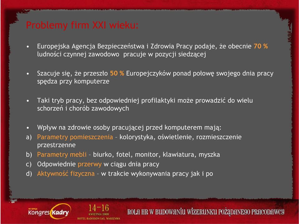 schorzeń i chorób zawodowych Wpływ na zdrowie osoby pracującej przed komputerem mają: a) Parametry pomieszczenia kolorystyka, oświetlenie, rozmieszczenie