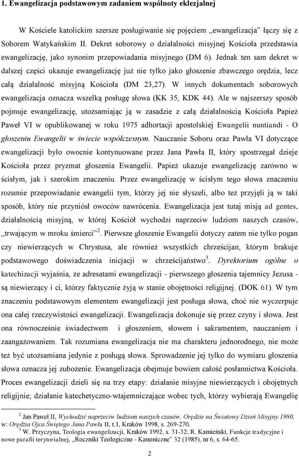 Jednak ten sam dekret w dalszej części ukazuje ewangelizację już nie tylko jako głoszenie zbawczego orędzia, lecz całą działalność misyjną Kościoła (DM 23,27).