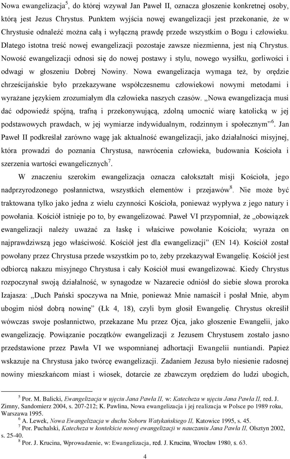 Dlatego istotna treść nowej ewangelizacji pozostaje zawsze niezmienna, jest nią Chrystus.
