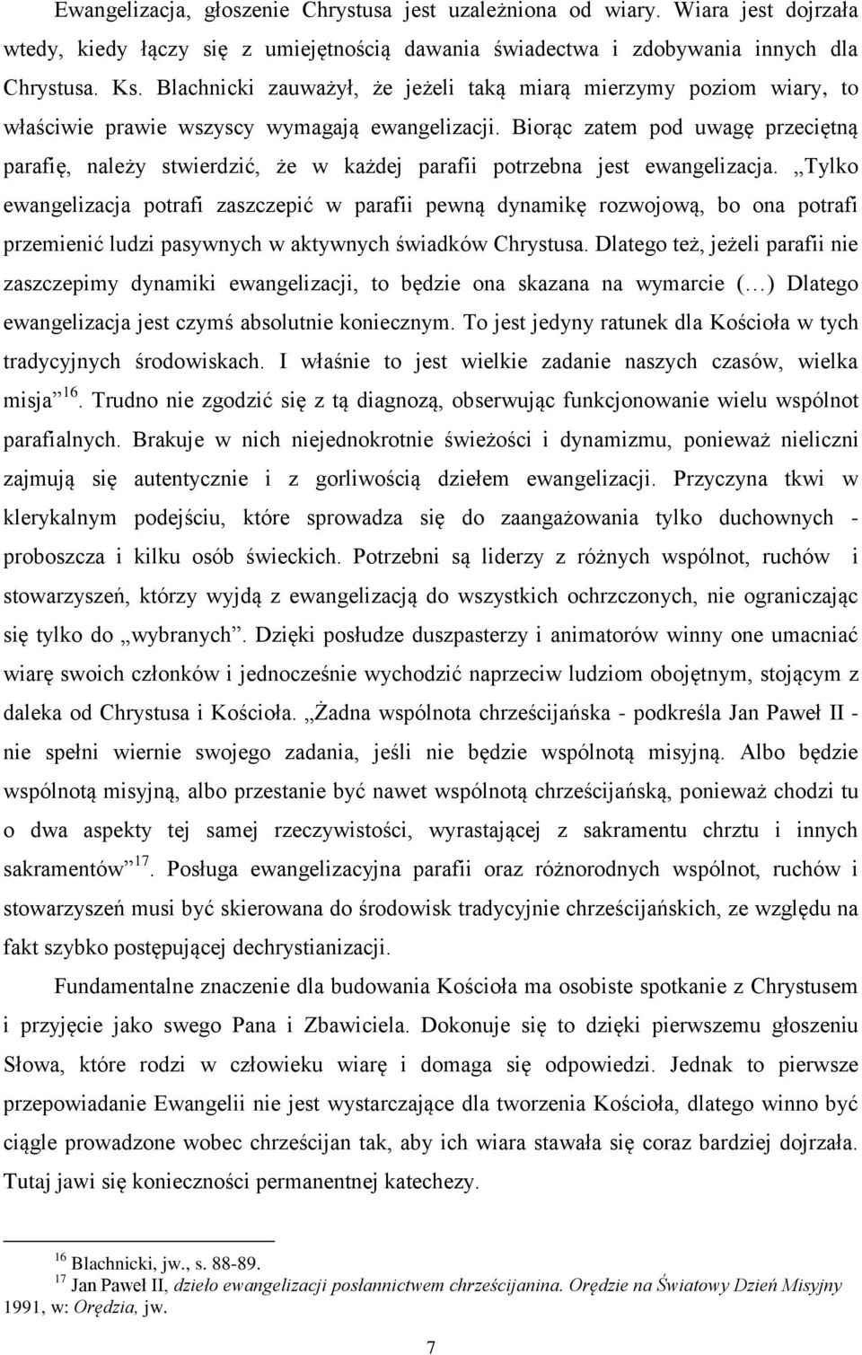 Biorąc zatem pod uwagę przeciętną parafię, należy stwierdzić, że w każdej parafii potrzebna jest ewangelizacja.