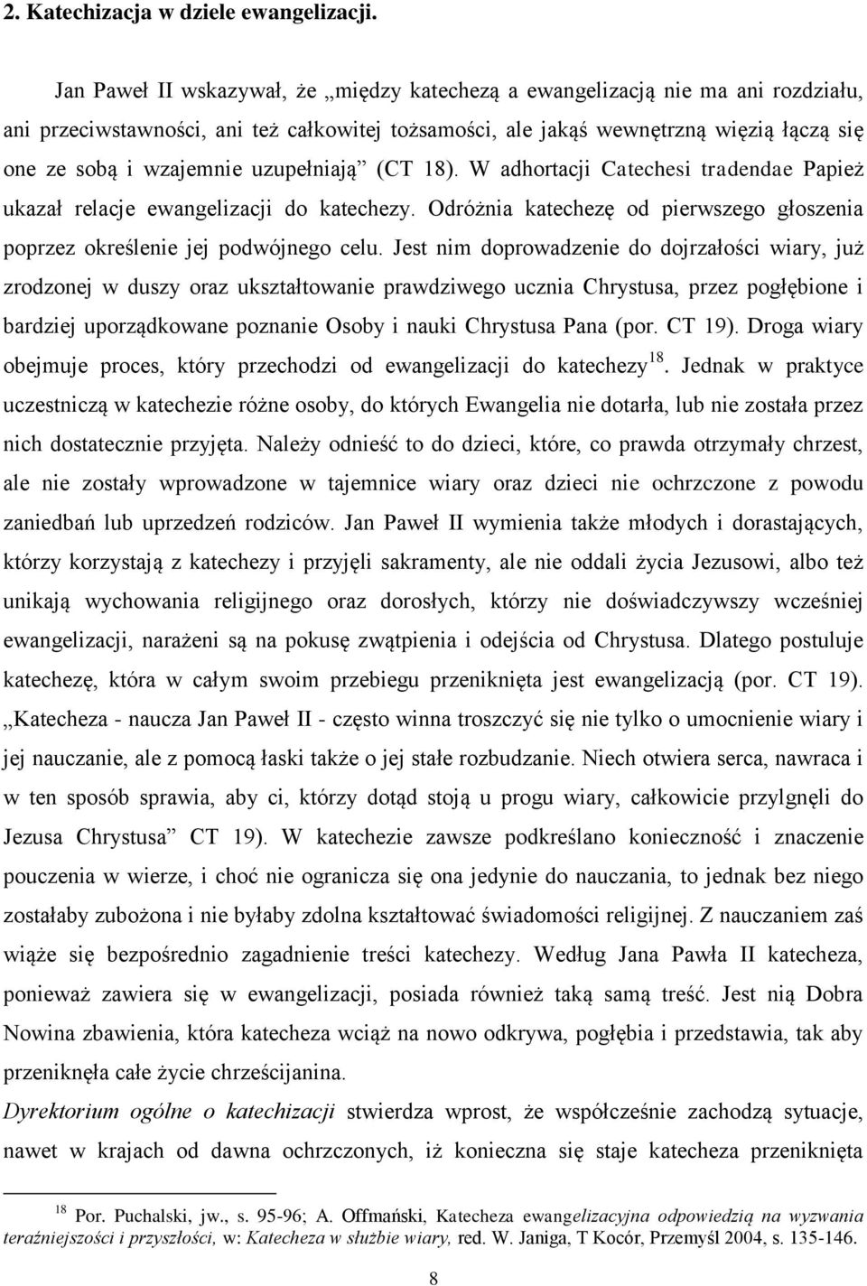 uzupełniają (CT 18). W adhortacji Catechesi tradendae Papież ukazał relacje ewangelizacji do katechezy. Odróżnia katechezę od pierwszego głoszenia poprzez określenie jej podwójnego celu.