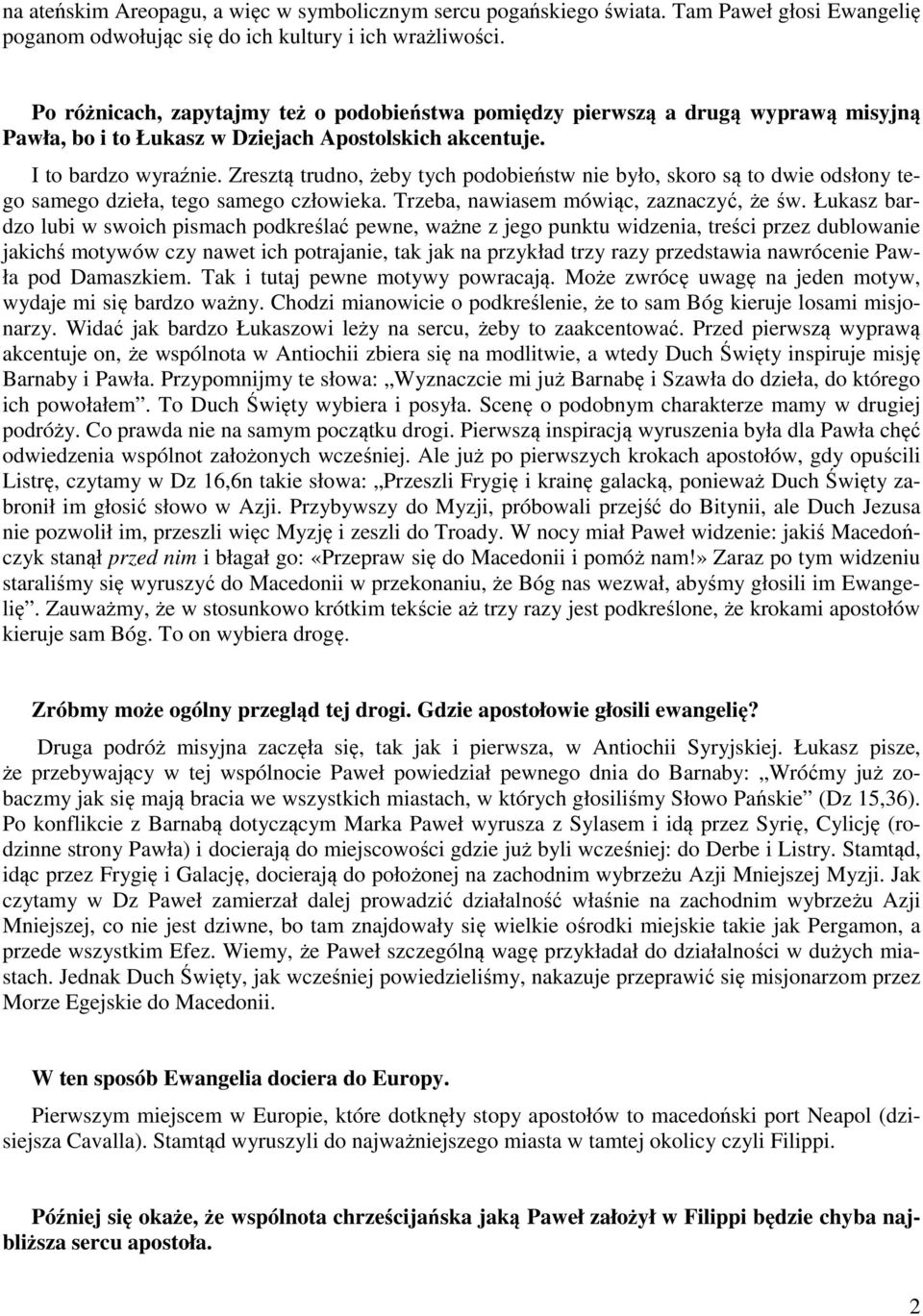 Zresztą trudno, żeby tych podobieństw nie było, skoro są to dwie odsłony tego samego dzieła, tego samego człowieka. Trzeba, nawiasem mówiąc, zaznaczyć, że św.