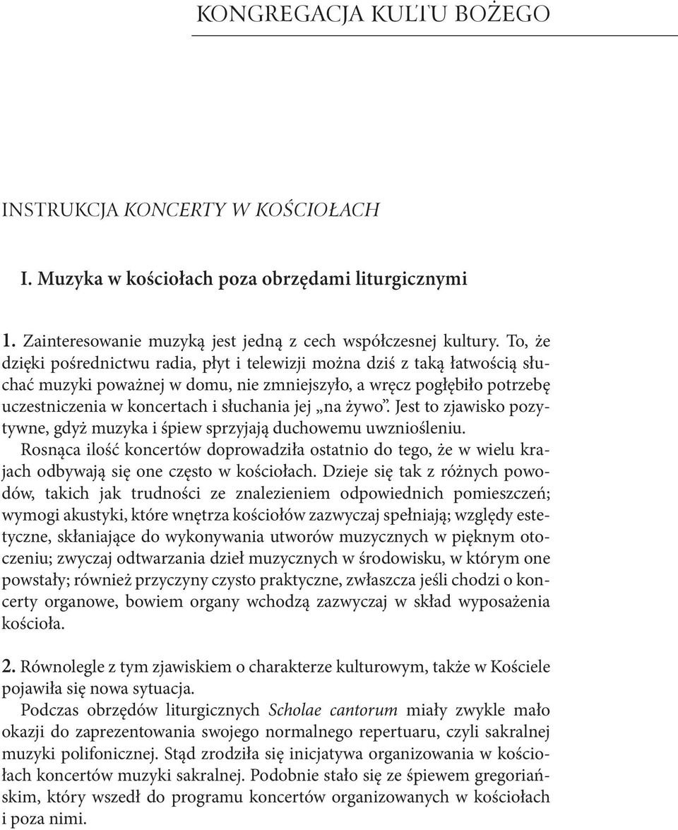 na żywo. Jest to zjawisko pozytywne, gdyż muzyka i śpiew sprzyjają duchowemu uwzniośleniu.