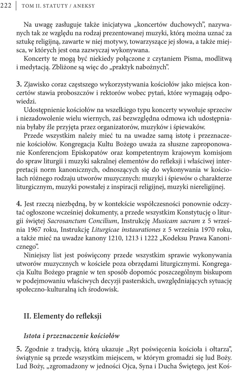 towarzyszące jej słowa, a także miejsca, w których jest ona zazwyczaj wykonywana. Koncerty te mogą być niekiedy połączone z czytaniem Pisma, modlitwą i medytacją.