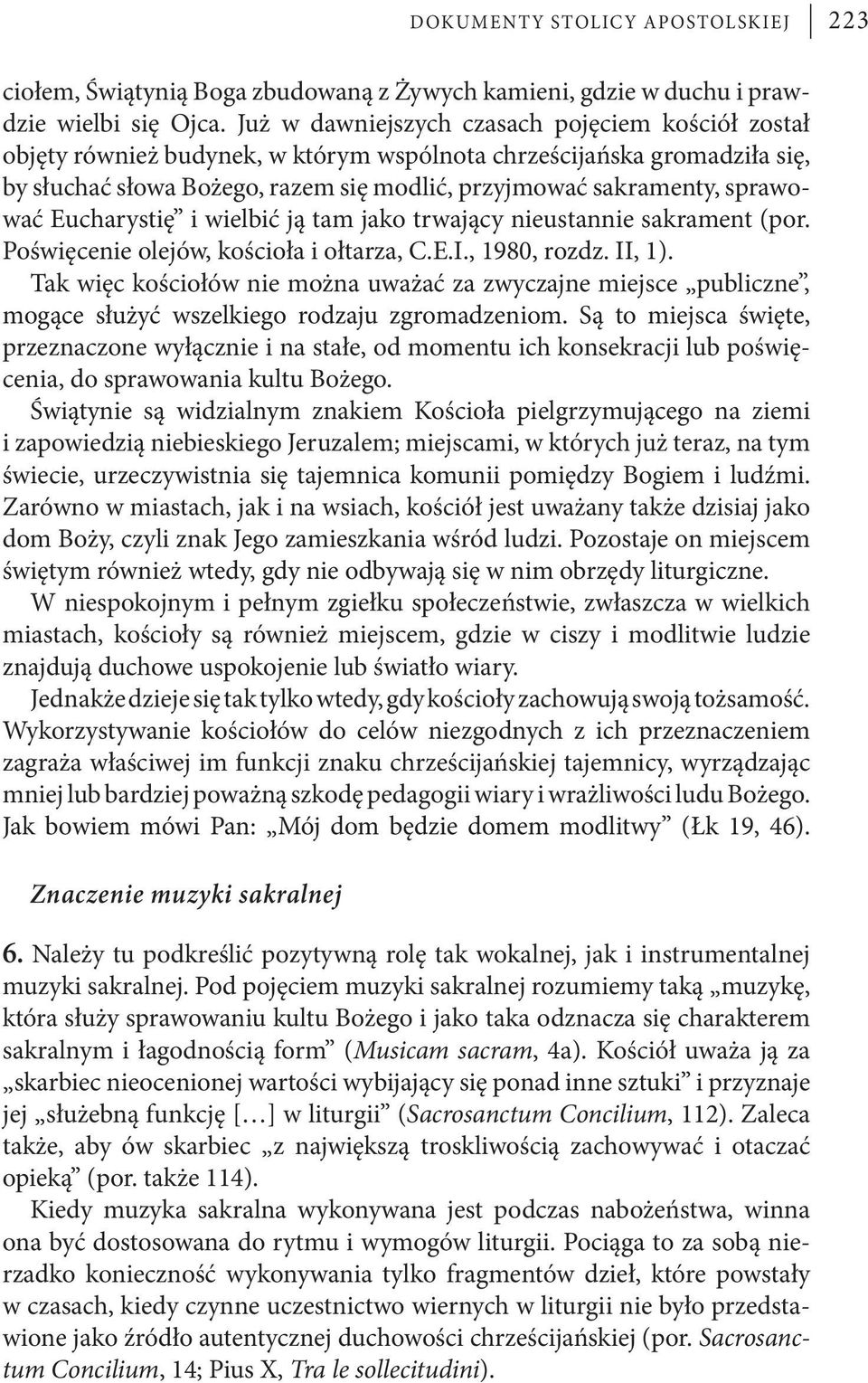 sprawować Eucharystię i wielbić ją tam jako trwający nieustannie sakrament (por. Poświęcenie olejów, kościoła i ołtarza, C.E.I., 1980, rozdz. II, 1).