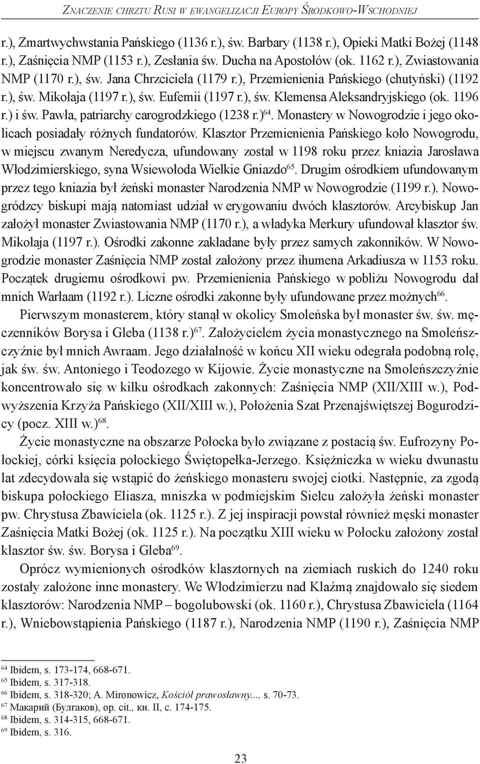 1196 r.) i św. Pawła, patriarchy carogrodzkiego (1238 r.) 64. Monastery w Nowogrodzie i jego okolicach posiadały różnych fundatorów.
