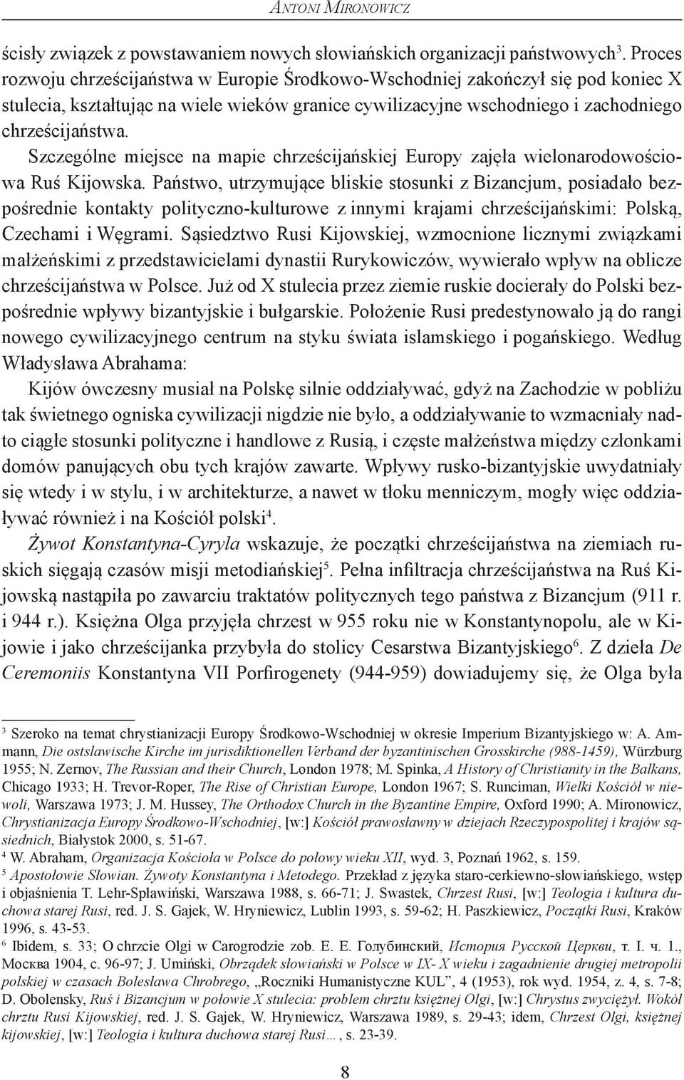Szczególne miejsce na mapie chrześcijańskiej Europy zajęła wielonarodowościowa Ruś Kijowska.