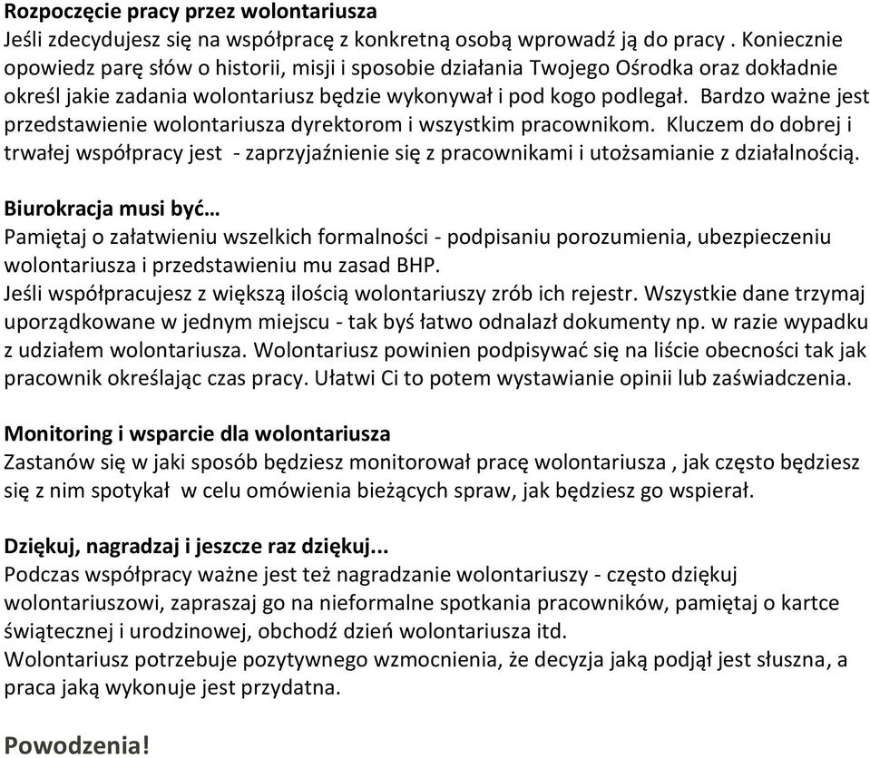 Bardzo ważne jest przedstawienie wolontariusza dyrektorom i wszystkim pracownikom. Kluczem do dobrej i trwałej współpracy jest - zaprzyjaźnienie się z pracownikami i utożsamianie z działalnością.