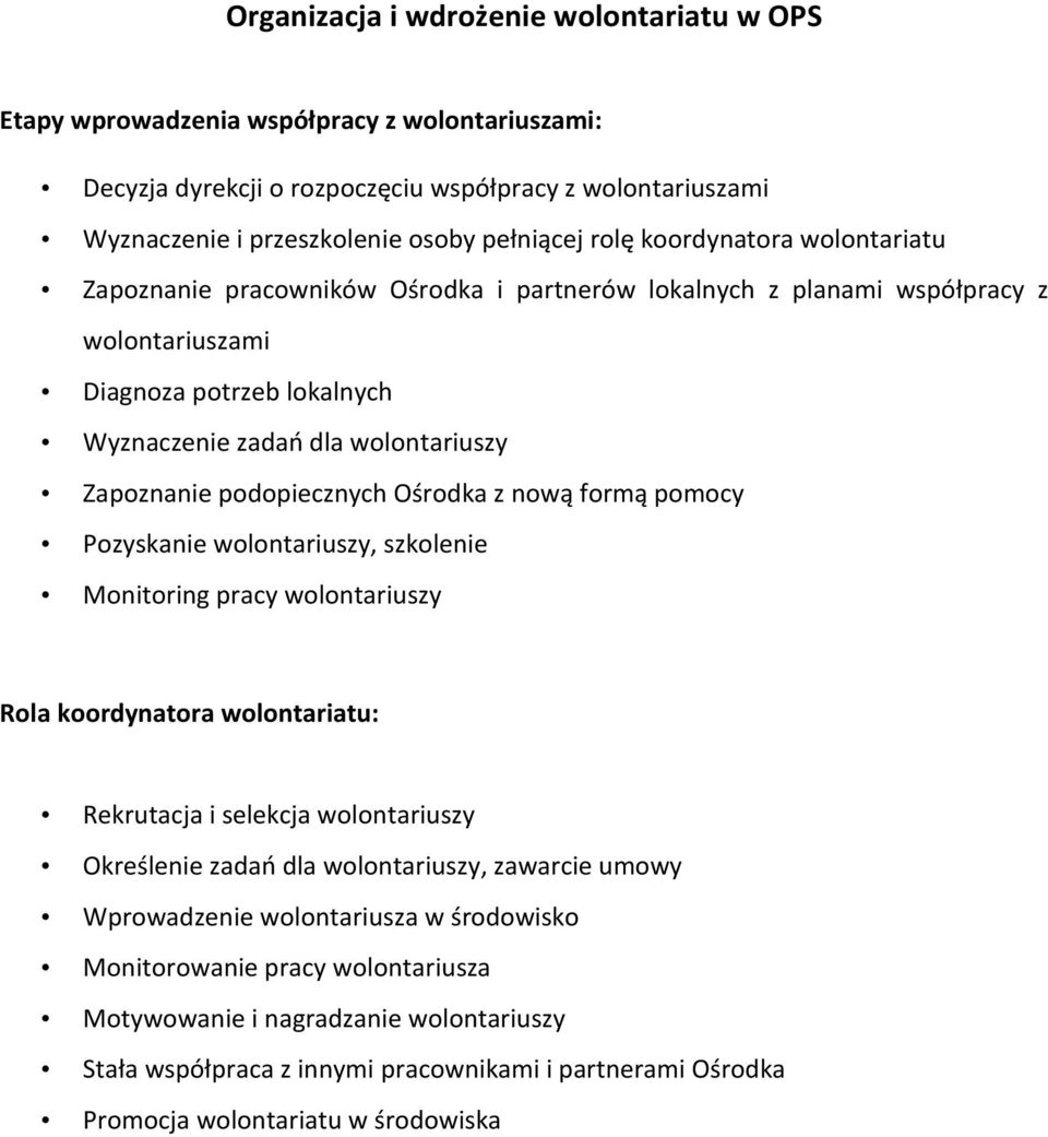 podopiecznych Ośrodka z nową formą pomocy Pozyskanie wolontariuszy, szkolenie Monitoring pracy wolontariuszy Rola koordynatora wolontariatu: Rekrutacja i selekcja wolontariuszy Określenie zadań dla