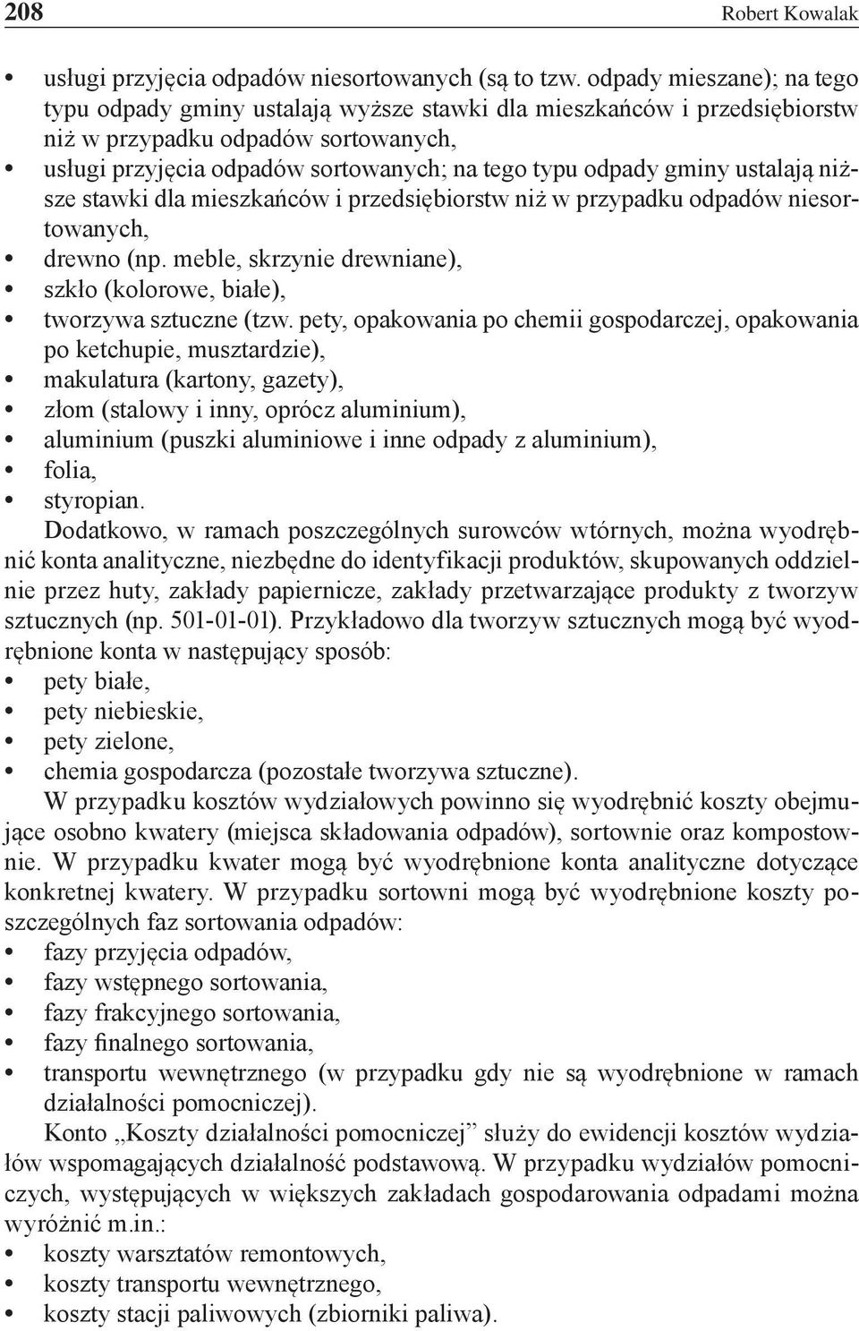 gminy ustalają niższe stawki dla mieszkańców i przedsiębiorstw niż w przypadku odpadów niesortowanych, drewno (np. meble, skrzynie drewniane), szkło (kolorowe, białe), tworzywa sztuczne (tzw.