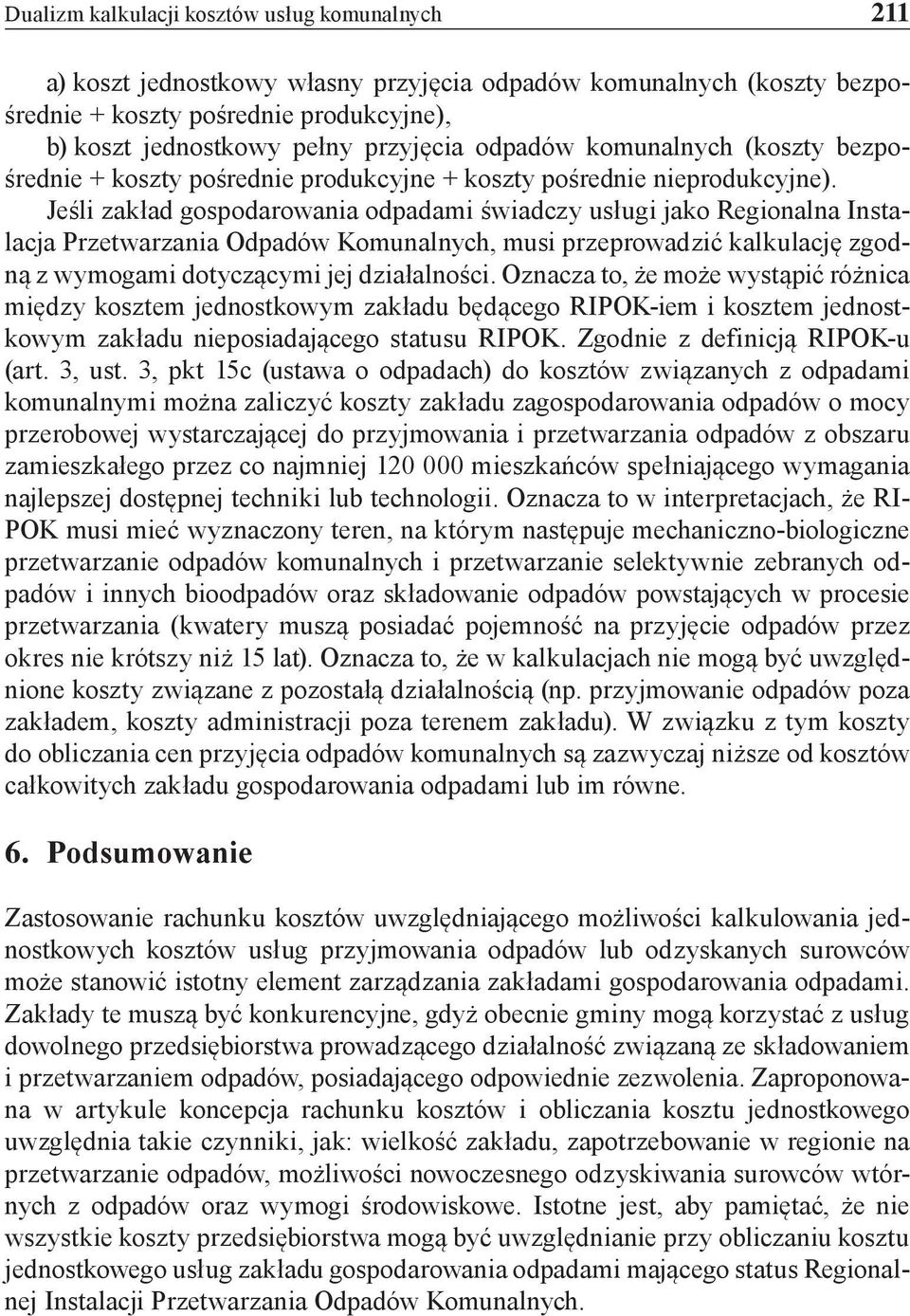 Jeśli zakład gospodarowania odpadami świadczy usługi jako Regionalna Instalacja Przetwarzania Odpadów Komunalnych, musi przeprowadzić kalkulację zgodną z wymogami dotyczącymi jej działalności.